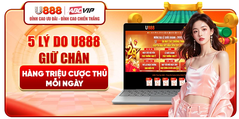 5 lý do U888 giữ chân hàng triệu cược thủ mỗi ngày
